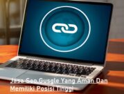 Jasa Seo Gusgle Yang Aman Dan Memiliki Posisi Tinggi