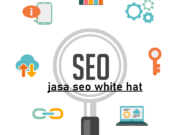 Jasa Seo White Hat Terbaik Dan Terpercaya Untuk Web Anda
